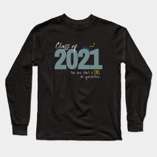 Class of 2021: The One That Is STILL On Quarantine Long Sleeve T-Shirt